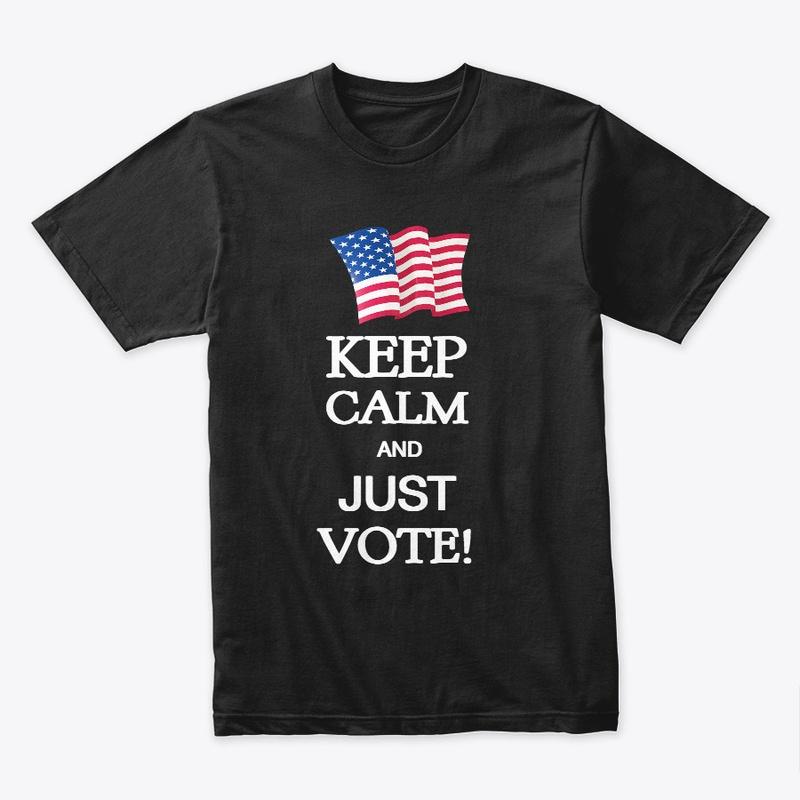 Keep Calm And Just Vote!