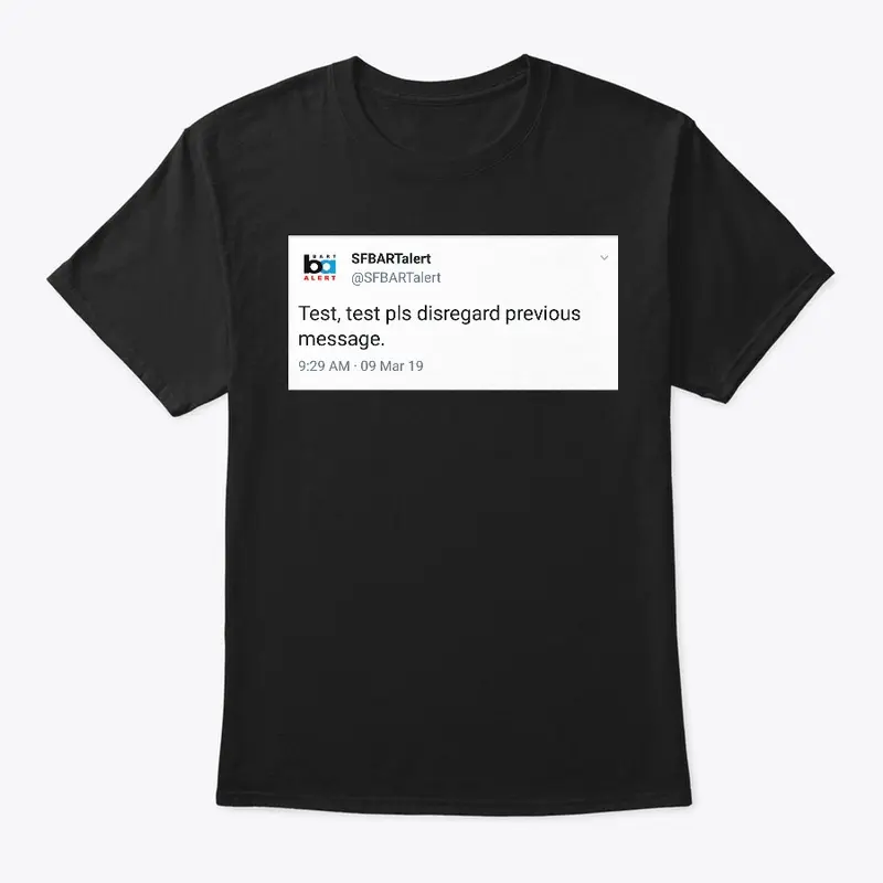 BART Tees: Disregard Previous Message